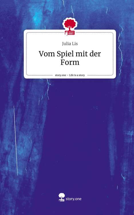 Julia Lis: Vom Spiel mit der Form. Life is a Story - story.one, Buch