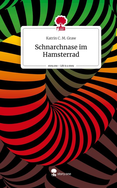 Katrin C. M. Graw: Schnarchnase im Hamsterrad. Life is a Story - story.one, Buch