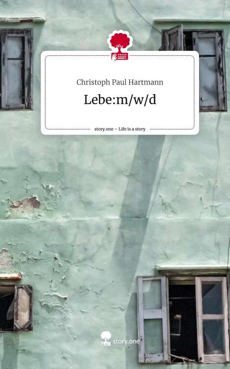 Christoph Paul Hartmann: Lebe:m/w/d. Life is a Story - story.one, Buch