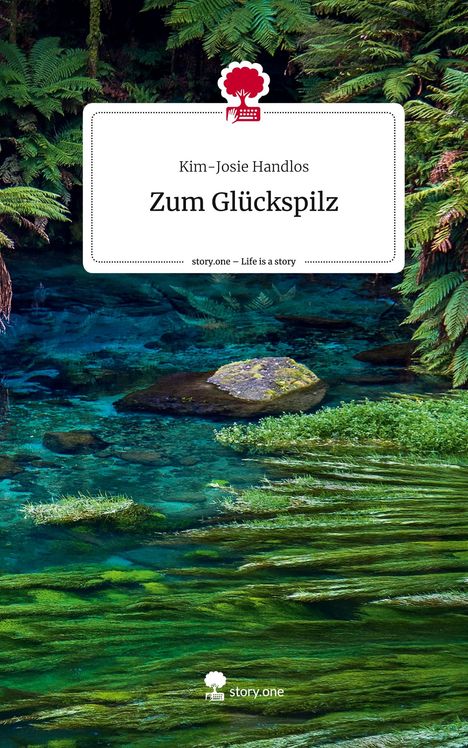 Kim-Josie Handlos: Zum Glückspilz. Life is a Story - story.one, Buch