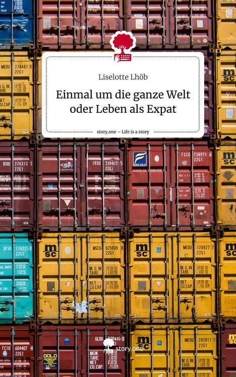 Liselotte Lhöb: Einmal um die ganze Welt oder Leben als Expat. Life is a Story - story.one, Buch