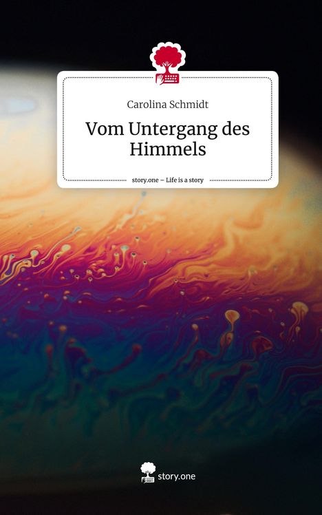 Carolina Schmidt: Vom Untergang des Himmels. Life is a Story - story.one, Buch