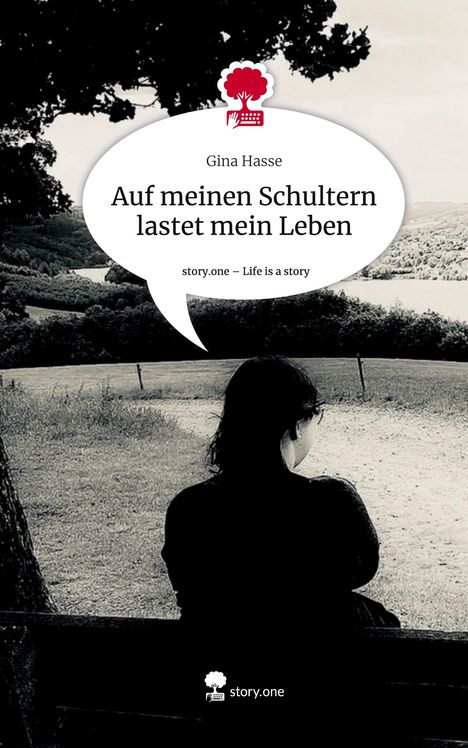 Gina Hasse: Auf meinen Schultern lastet mein Leben. Life is a Story - story.one, Buch