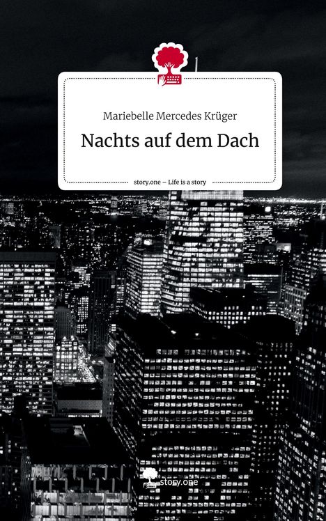 Mariebelle Mercedes Krüger: Nachts auf dem Dach. Life is a Story - story.one, Buch