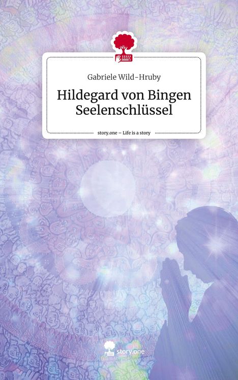 Gabriele Wild-Hruby: Hildegard von Bingen Seelenschlüssel. Life is a Story - story.one, Buch