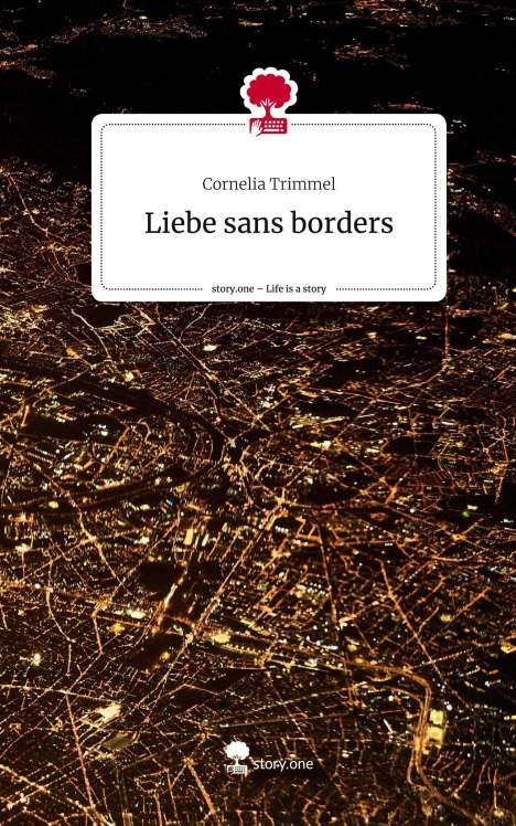 Cornelia Trimmel: Liebe sans borders. Life is a Story - story.one, Buch