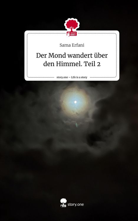 Sama Erfani: Der Mond wandert über den Himmel. Teil 2. Life is a Story - story.one, Buch