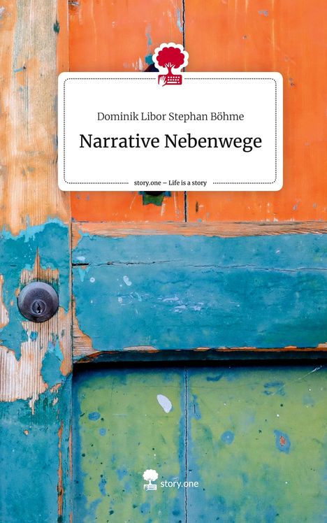 Dominik Libor Stephan Böhme: Narrative Nebenwege. Life is a Story - story.one, Buch