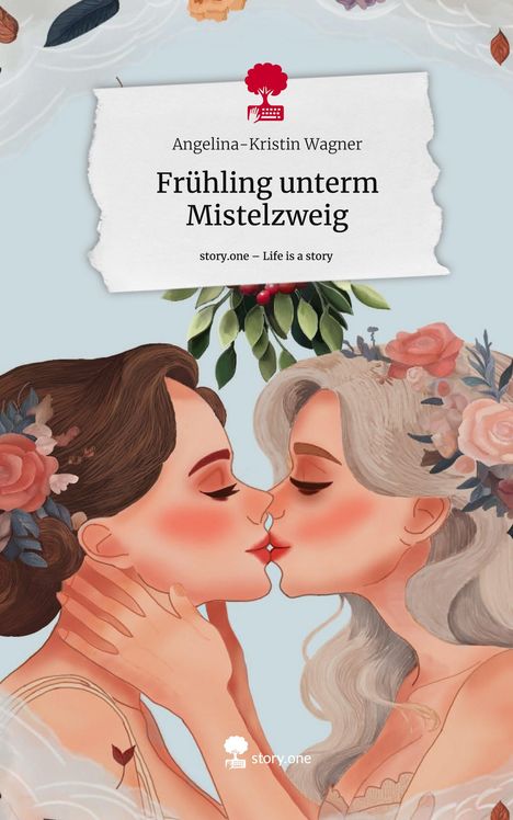 Angelina-Kristin Wagner: Frühling unterm Mistelzweig. Life is a Story - story.one, Buch