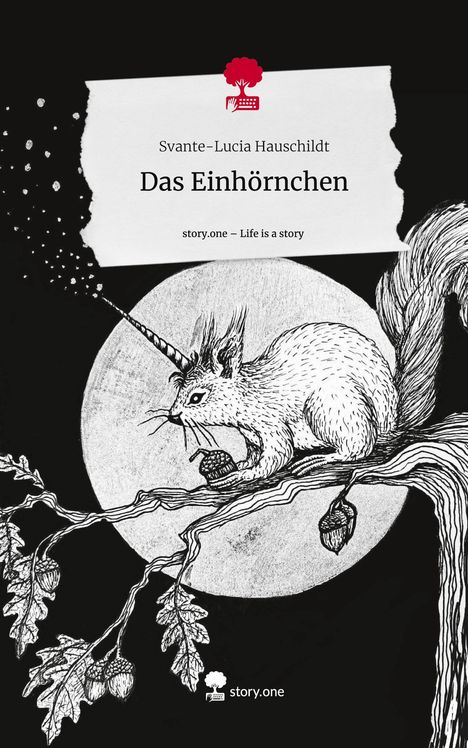 Svante-Lucia Hauschildt: Das Einhörnchen. Life is a Story - story.one, Buch