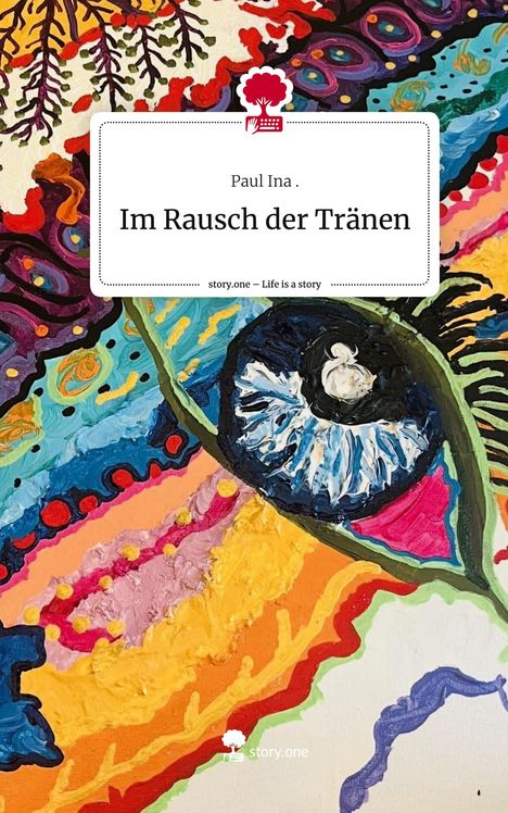 Paul Ina: Im Rausch der Tränen. Life is a Story - story.one, Buch