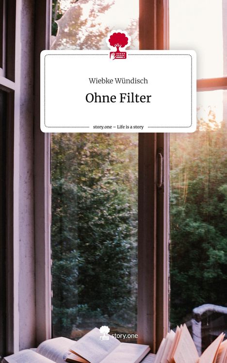 Wiebke Wündisch: Ohne Filter. Life is a Story - story.one, Buch