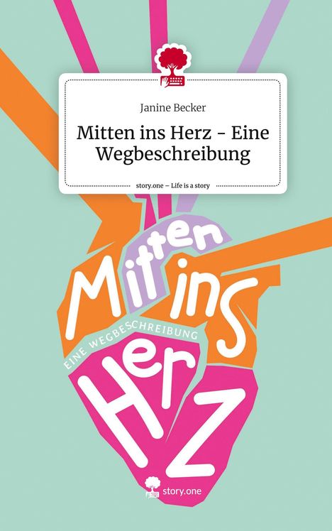 Janine Becker: Mitten ins Herz - Eine Wegbeschreibung. Life is a Story - story.one, Buch