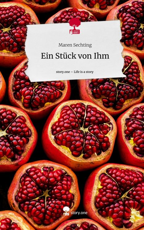 Maren Sechting: Ein Stück von Ihm. Life is a Story - story.one, Buch