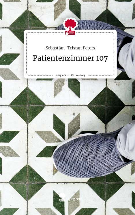 Sebastian-Tristan Peters: Patientenzimmer 107. Life is a Story - story.one, Buch