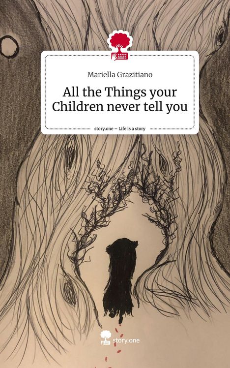 Mariella Grazitiano: All the Things your Children never tell you. Life is a Story - story.one, Buch