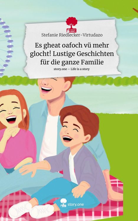 Stefanie Riedlecker-Virtudazo: Es gheat oafoch vü mehr glocht! Lustige Geschichten für die ganze Familie. Life is a Story - story.one, Buch