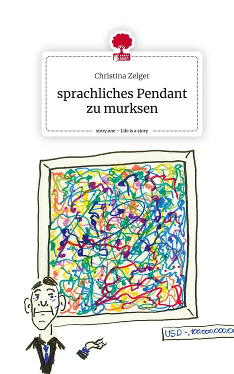 Christina Zelger: sprachliches Pendant zu murksen. Life is a Story - story.one, Buch