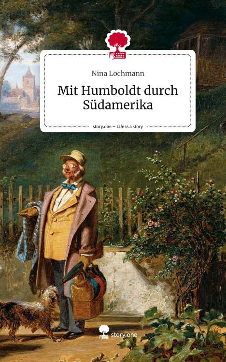 Nina Lochmann: Mit Humboldt durch Südamerika. Life is a Story - story.one, Buch