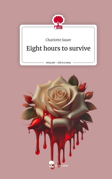 Charlotte Sauer: Eight hours to survive. Life is a Story - story.one, Buch