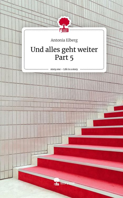 Antonia Elberg: Und alles geht weiter Part 5. Life is a Story - story.one, Buch