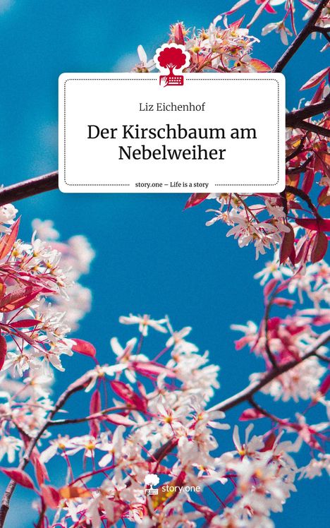 Liz Eichenhof: Der Kirschbaum am Nebelweiher. Life is a Story - story.one, Buch