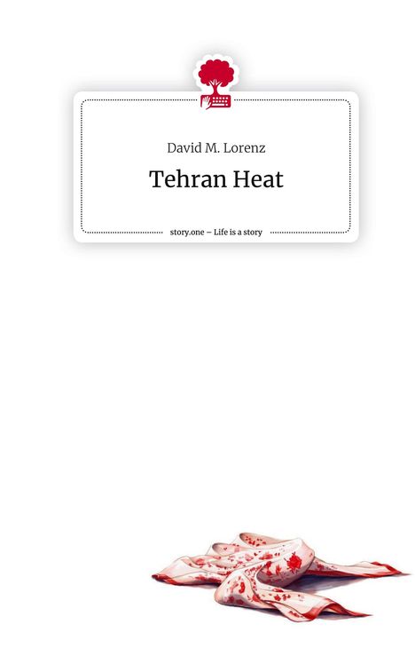 David M. Lorenz: Tehran Heat. Life is a Story - story.one, Buch