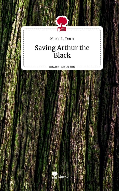 Marie L. Dorn: Saving Arthur the Black. Life is a Story - story.one, Buch