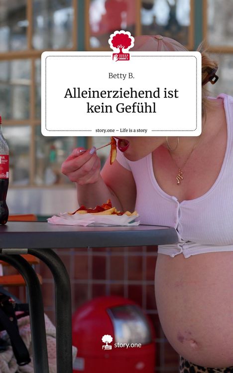 Betty B.: Alleinerziehend ist kein Gefühl. Life is a Story - story.one, Buch