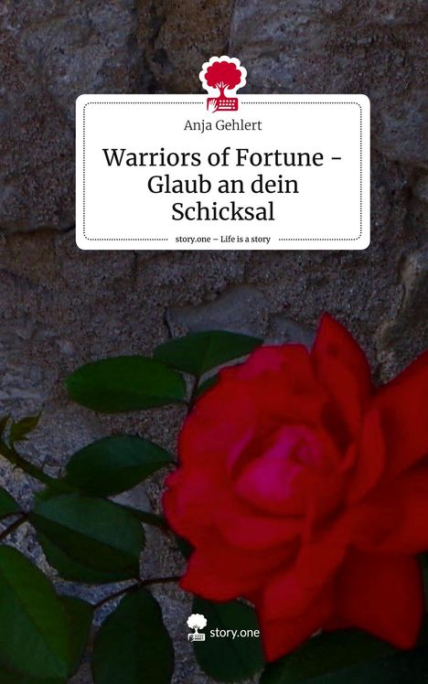 Anja Gehlert: Warriors of Fortune - Glaub an dein Schicksal. Life is a Story - story.one, Buch