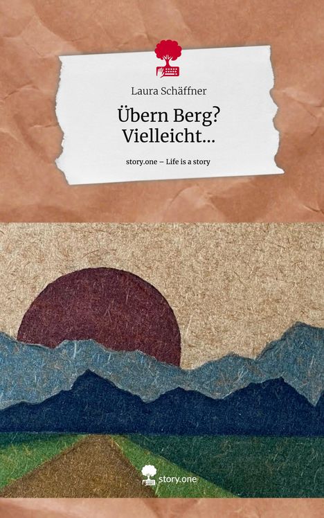 Laura Schäffner: Übern Berg? Vielleicht.... Life is a Story - story.one, Buch