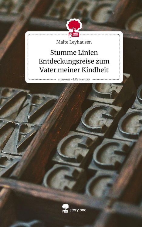 Malte Leyhausen: Stumme Linien Entdeckungsreise zum Vater meiner Kindheit. Life is a Story - story.one, Buch