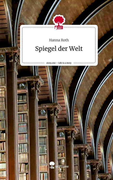 Hanna Roth: Spiegel der Welt. Life is a Story - story.one, Buch