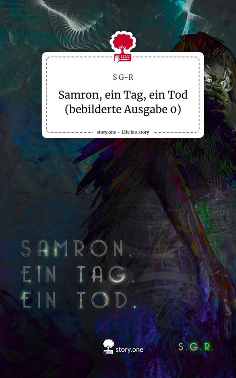 S. G-R: Samron, ein Tag, ein Tod (bebilderte Ausgabe 0). Life is a Story - story.one, Buch