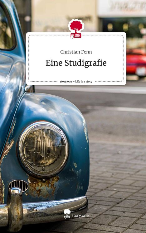 Christian Fenn: Eine Studigrafie. Life is a Story - story.one, Buch