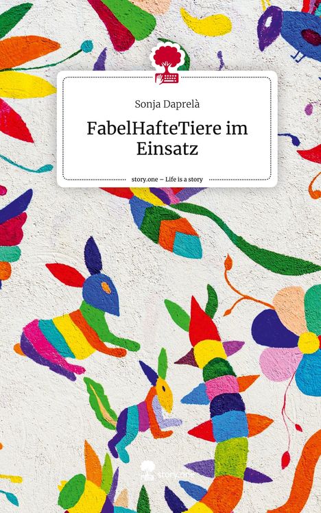 Sonja Daprelà: FabelHafteTiere im Einsatz. Life is a Story - story.one, Buch