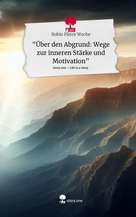 Robin Pierre Woche: "Über den Abgrund: Wege zur inneren Stärke und Motivation". Life is a Story - story.one, Buch