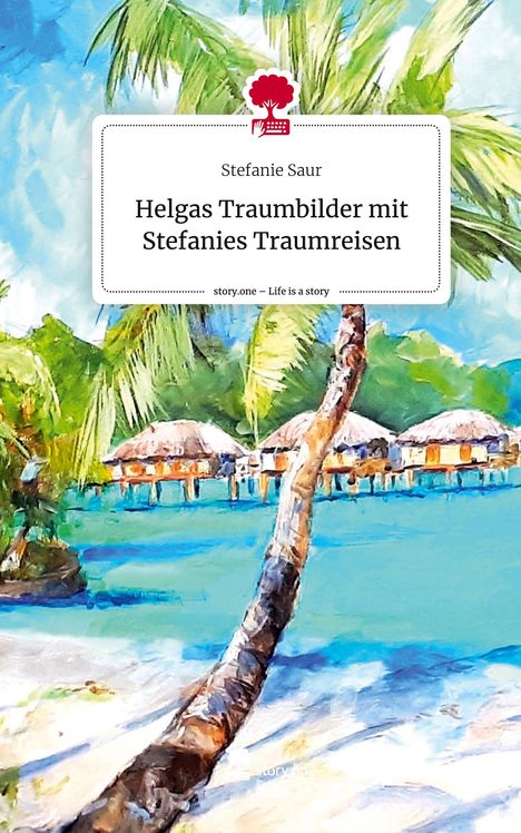 Stefanie Saur: Helgas Traumbilder mit Stefanies Traumreisen. Life is a Story - story.one, Buch