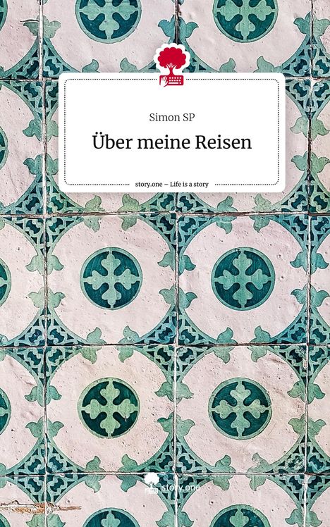 Simon Sp: Über meine Reisen. Life is a Story - story.one, Buch