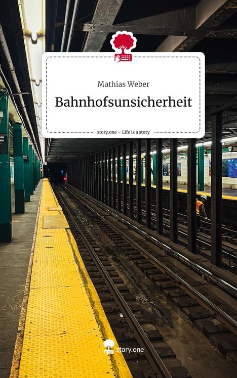 Mathias Weber: Bahnhofsunsicherheit. Life is a Story - story.one, Buch