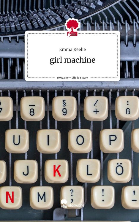 Emma Keelie: girl machine. Life is a Story - story.one, Buch