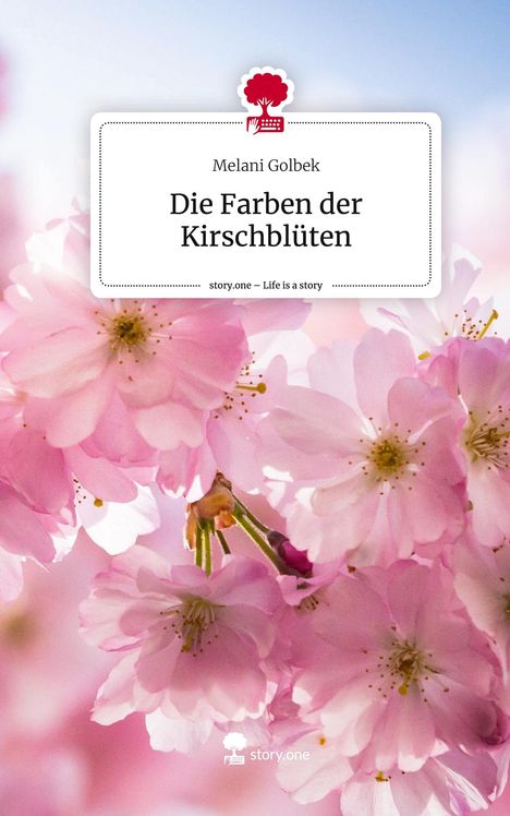 Melani Golbek: Die Farben der Kirschblüten. Life is a Story - story.one, Buch