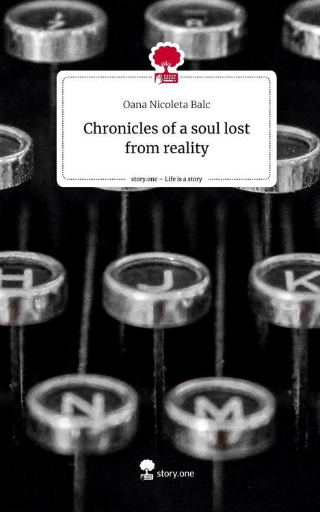 Oana Nicoleta Balc: Chronicles of a soul lost from reality. Life is a Story - story.one, Buch