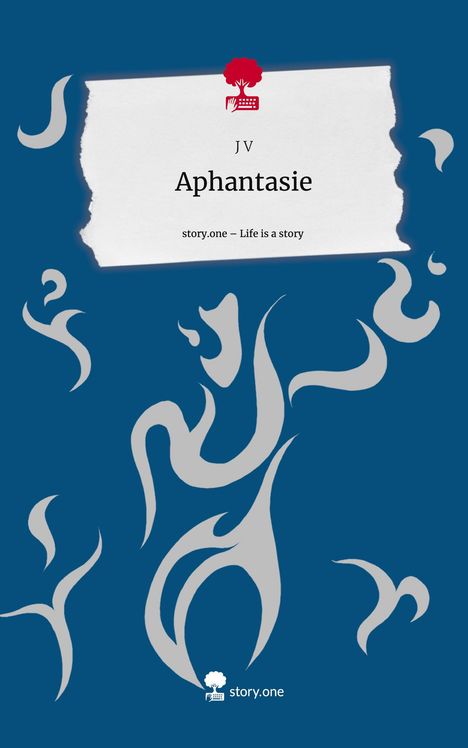 J. V: Aphantasie. Life is a Story - story.one, Buch