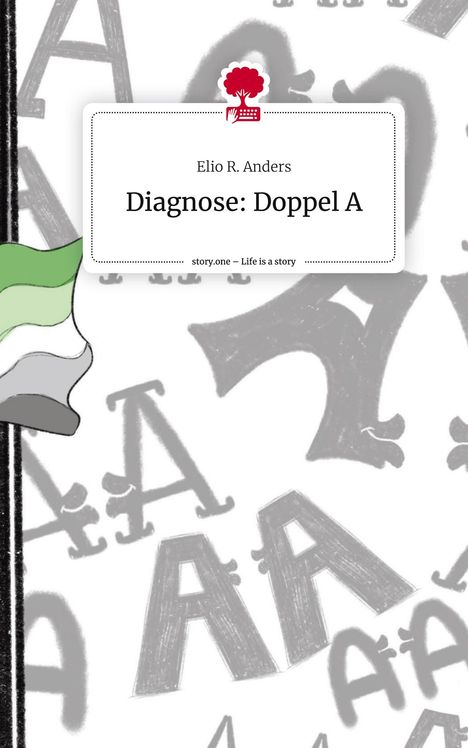 Elio R. Anders: Diagnose: Doppel A. Life is a Story - story.one, Buch