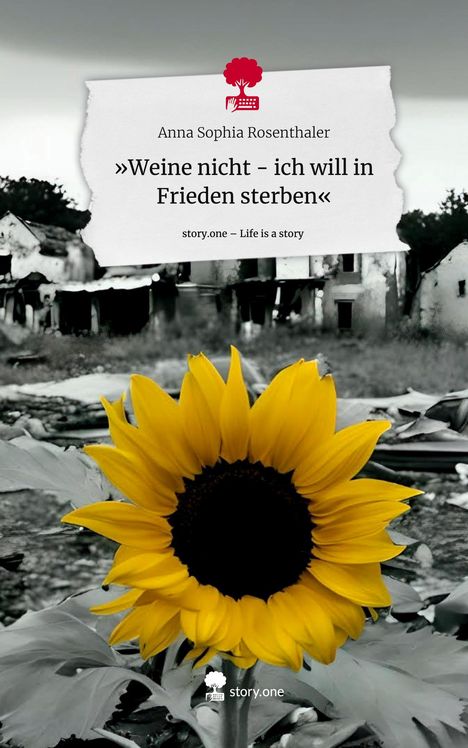 Anna Sophia Rosenthaler: »Weine nicht - ich will in Frieden sterben«. Life is a Story - story.one, Buch