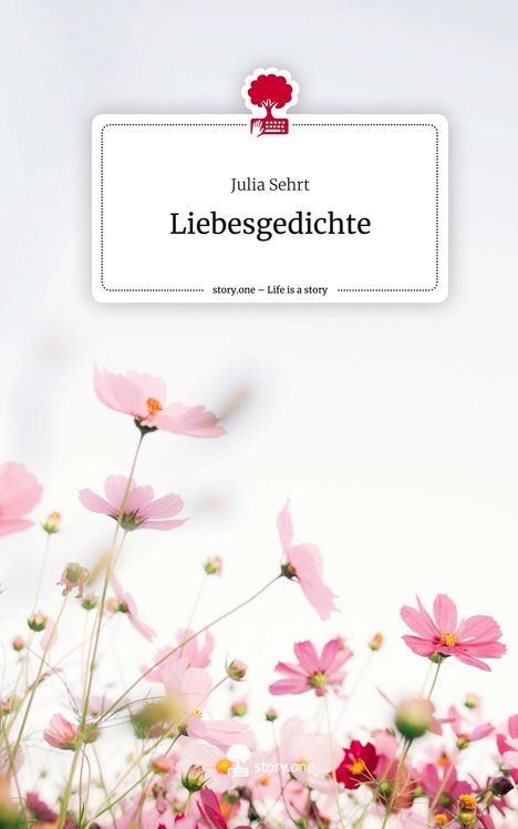 Julia Sehrt: Liebesgedichte. Life is a Story - story.one, Buch