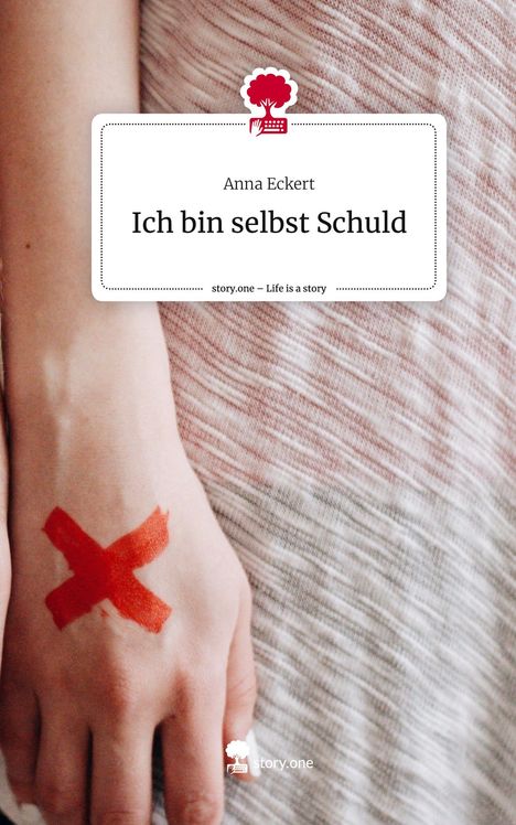 Anna Eckert: Ich bin selbst Schuld. Life is a Story - story.one, Buch