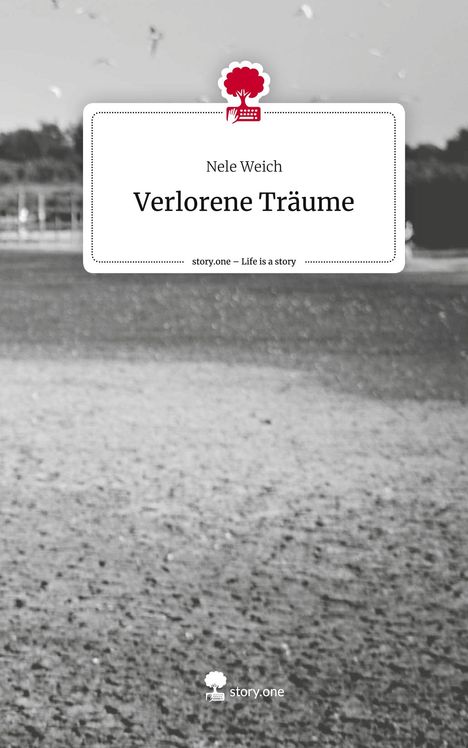 Nele Weich: Verlorene Träume. Life is a Story - story.one, Buch