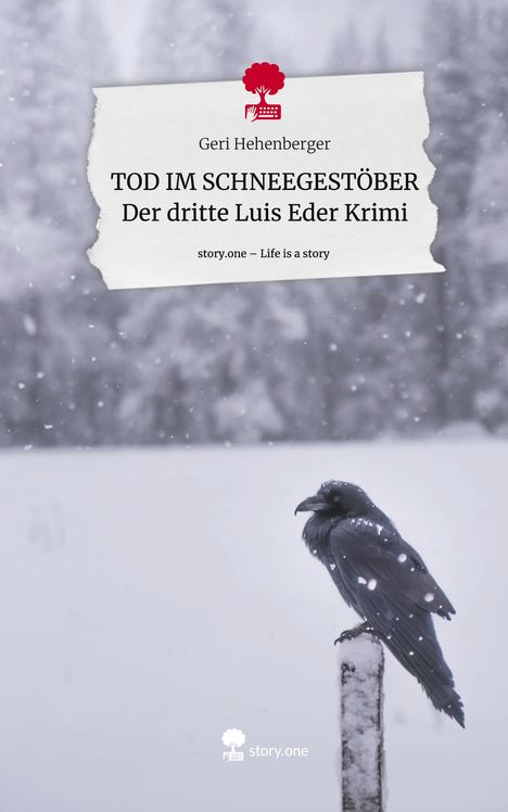Geri Hehenberger: TOD IM SCHNEEGESTÖBER Der dritte Luis Eder Krimi. Life is a Story - story.one, Buch